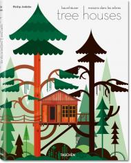Tree Houses. Fairy Tale Castles in the Air Philip Jodidio