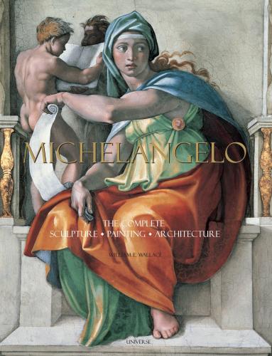 книга Michelangelo: The Complete Sculpture, Painting, Architecture, автор: William E. Wallace