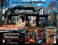 Authentic Log Homes:  Restored Timbers for Today's Homesteads, автор: Ferris Robbinson