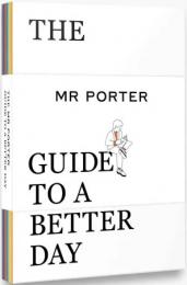 The MR PORTER Guide to a Better Day MR PORTER