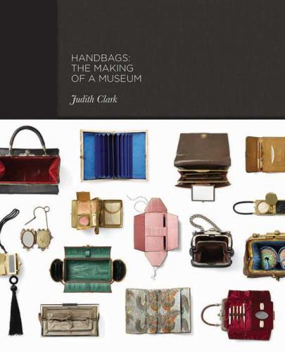 книга Handbags: The Making of a Museum, автор: Judith Clark, Caroline Evans, Amy de la Haye, Adam Phillips, Claire Wilcox