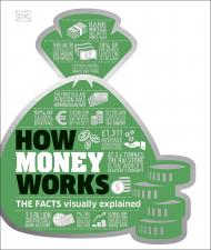 How Money Works: The Facts Visually Explained, автор: DK