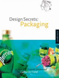 Design Secrets: Packaging 50 Real-Life Projects Uncovered, автор: Catharine Fishel