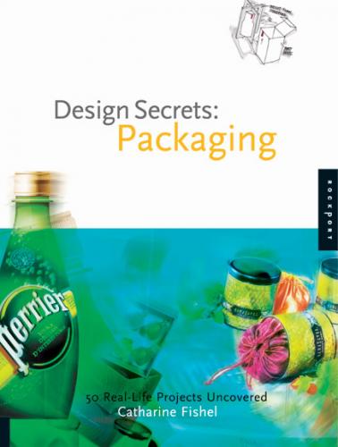 книга Design Secrets: Packaging 50 Real-Life Projects Uncovered, автор: Catharine Fishel