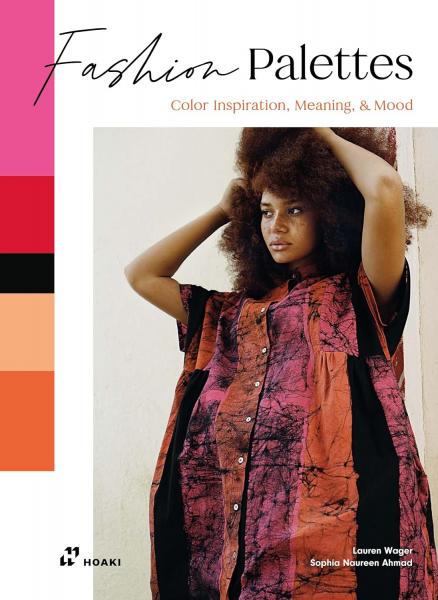 книга Fashion Palettes: Color Inspiration, Meaning and Mood, автор: Lauren Wager, Sophia Ahmad