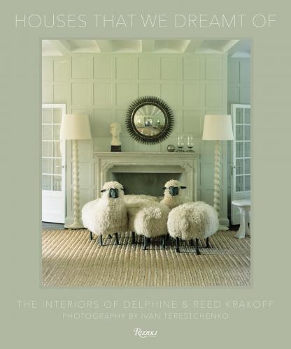 книга The Houses That We Dreamt of: Interiors of Delphine and Reed Krakoff, автор: Written by Delphine Krakoff and Reed Krakoff, Photographed by Ivan Terestchenko