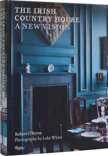 книга The Irish Country House: A New Vision, автор: Author Robert O'Byrne, Photographs by Luke White