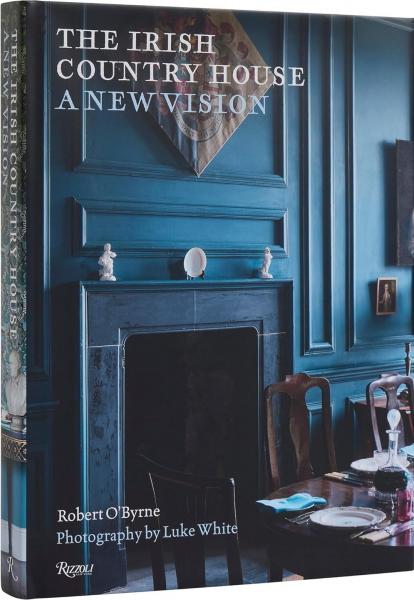 книга The Irish Country House: A New Vision, автор: Author Robert O'Byrne, Photographs by Luke White