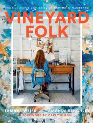 Vineyard Folk: Creative People and Places of Martha's Vineyard Tamara Weiss, Amanda Benchley