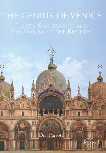 книга Genius of Venice: Piazza San Marco і Making of Republic, автор: Dial Parrott
