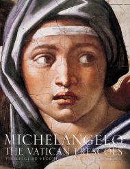 Michelangelo: The Vatican Frescoes, автор: Pierluigi de Vecchi, Gianluigi Colalucci