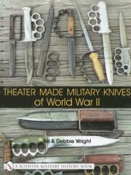 Theater Made Military Knives of World War II Bill Wright, Debbie Wright