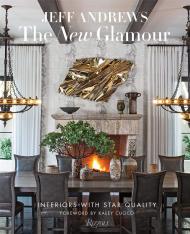 The New Glamour: Interiors with Star Quality Author Jeff Andrews, Foreword by Kaley Cuoco