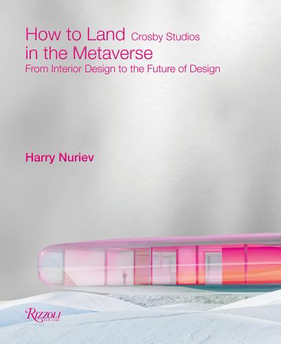 книга How to Land in the Metaverse: Від Interior Design to the Future of Design, автор: Author Harry Nuriev and Crosby Studios