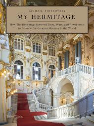 My Hermitage: How the Hermitage Survived Tsars, Wars, and Revolutions to Become the Greatest Museum in the World, автор: Mikhail Piotrovsky