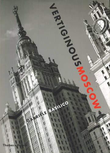 книга Vertiginous Moscow: Stalin's City Today, автор: Gabriele Basilico