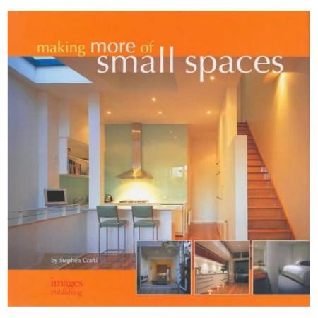 книга Making More of Small Spaces: by Stephen Crafti, автор: Stephen Crafti