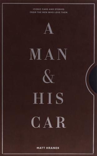 книга A Man & His Car: A: Iconic Cars and Stories from the Men Who Love Them, автор: Matt Hranek