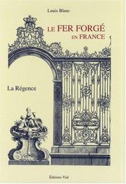 Le fer forge en France Volume 2 La Regence Louis Blanc