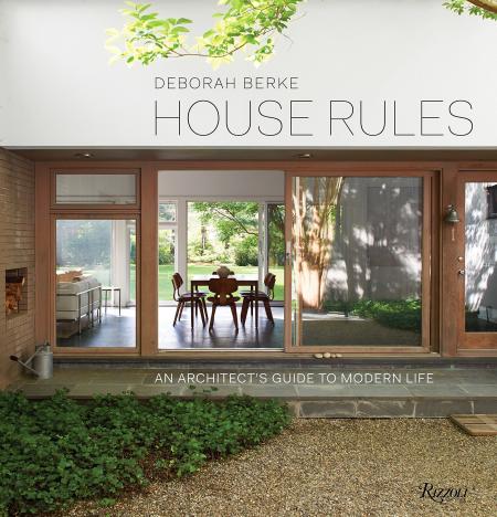 книга House Rules: An Architect's Guide to Modern Life, автор: Deborah Berke, Foreword by Rick Moody, Contributions by Marc Leff, Edited by Tal Schori