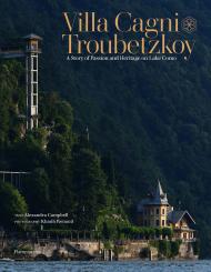 Villa Cagni Troubetzkoy: A Story of Passion and Heritage on Lake Como Alexandra Campbell, Khanh Renaud