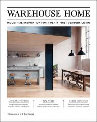 Warehouse Home: Industrial Inspiration for Twenty-First-Century Living Sophie Bush