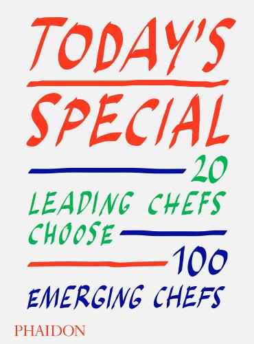книга Today's Special: 20 Leading Chefs Choose 100 Emerging Chefs, автор: Phaidon Editors