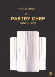 The Pastry Chef Handbook: La Patisserie de Reference Pierre Paul Zeiher, Jean-Michel Truchelut