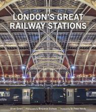 London's Great Railway Stations Oliver Green, Benjamin Graham