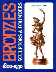 Bronzes: Sculptors and Founders, 1800-1930 (Volume 1) Harold Berman