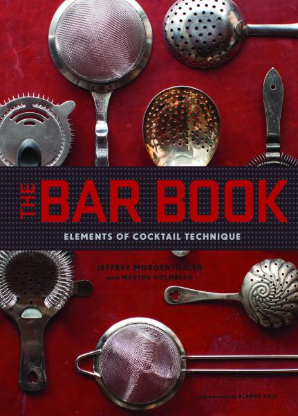 книга The Bar Book: Elements of Cocktail Technique, автор: Jeffrey Morgenthaler, Martha Holmberg, Alanna Hale