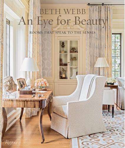 книга Beth Webb: An Eye for Beauty: Rooms That Speak to the Senses, автор: Author Beth Webb, Text by Judith Nastir, Foreword by Clinton Smith