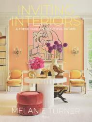 Inviting Interiors: Fresh Take on Beautiful Rooms Author Melanie Turner, Photographs by Mali Azima