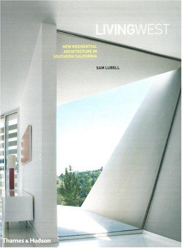 книга Living West: New Residential Architecture in Southern California, автор: Sam Lubell