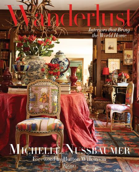 книга Wanderlust: Interiors That Bring the World Home, автор: Author Michelle Nussbaumer, Foreword by Hutton Wilkinson