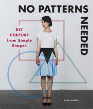 No Patterns Потрібен: DIY Couture from Simple Shapes Rosie Martin