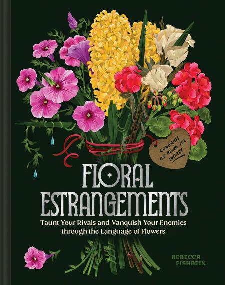 книга Floral Estrangements: Taunt Your Rivals & Vanquish Your Enemies through the Language of Flowers, автор: Rebecca Fishbein