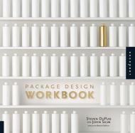Package Design Workbook: The Art and Science of Successful Packaging Steven DuPuis, John Silva