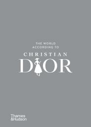 The World According to Christian Dior Patrick Mauriès, Jean-Christophe Napias