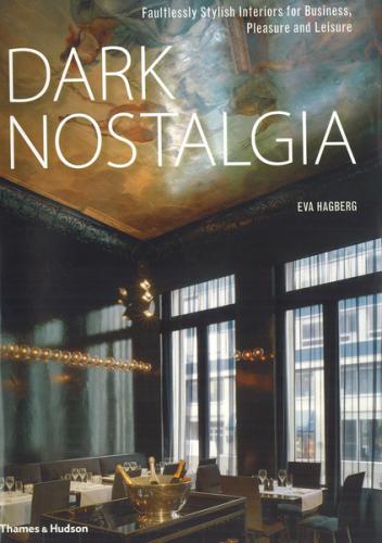 книга Dark Nostalgia: Faultlessly Stylish Interiors для Business, Pleasure and Leisure, автор: Eva Hagberg