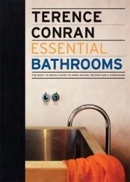 Essential Bathrooms: The Back to Basics Guide to Home Design, Decoration and Furnishing Terence Conran