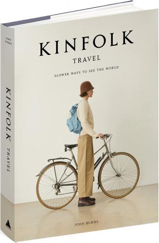 книга The Kinfolk Travel: Slower Ways to See the World, автор: John Burns
