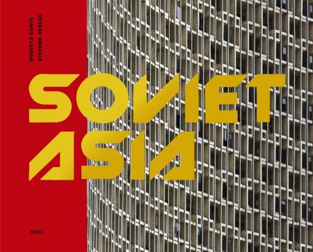 книга Soviet Asia: Soviet Modernist Architecture in Central Asia, автор: Roberto Conte and Stefano Perego
