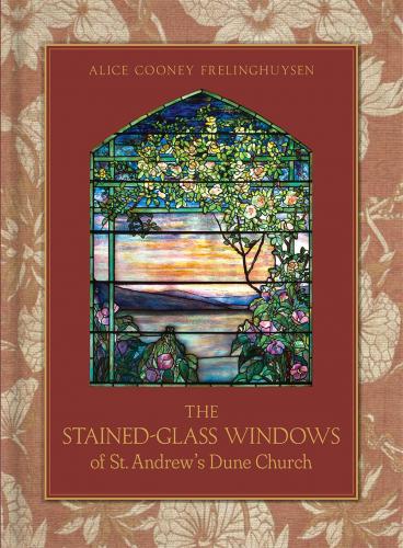 книга The Stained-Glass Windows of St. Andrew's Dune Church: Southampton, New York, автор: Alice Cooney Frelinghuysen, Tria Giovan, Joseph Coscia, Jr.