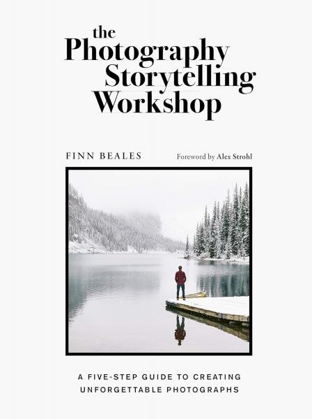 книга The Photography Storytelling Workshop: A five-step guide to creating unforgettable photographs, автор: Finn Beales