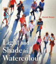 Light and Shade in Watercolour, автор: Hazel Soan