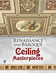Renaissance and Baroque Ceiling Masterpieces, автор: Dover