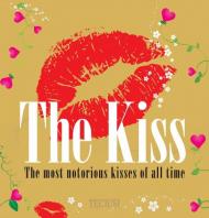The Kiss: The Most Notorious Kisses of All Time, автор: Birgit Krols