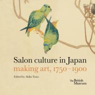 Salon Culture in Japan: Making Art, 1750-1900 Akiko Yano 