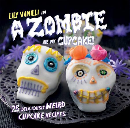 книга A Zombie Ate My Cupcake!: 25 deliciously weird cupcake recipes for halloween and other spooky occasions, автор: Lily Vanilli